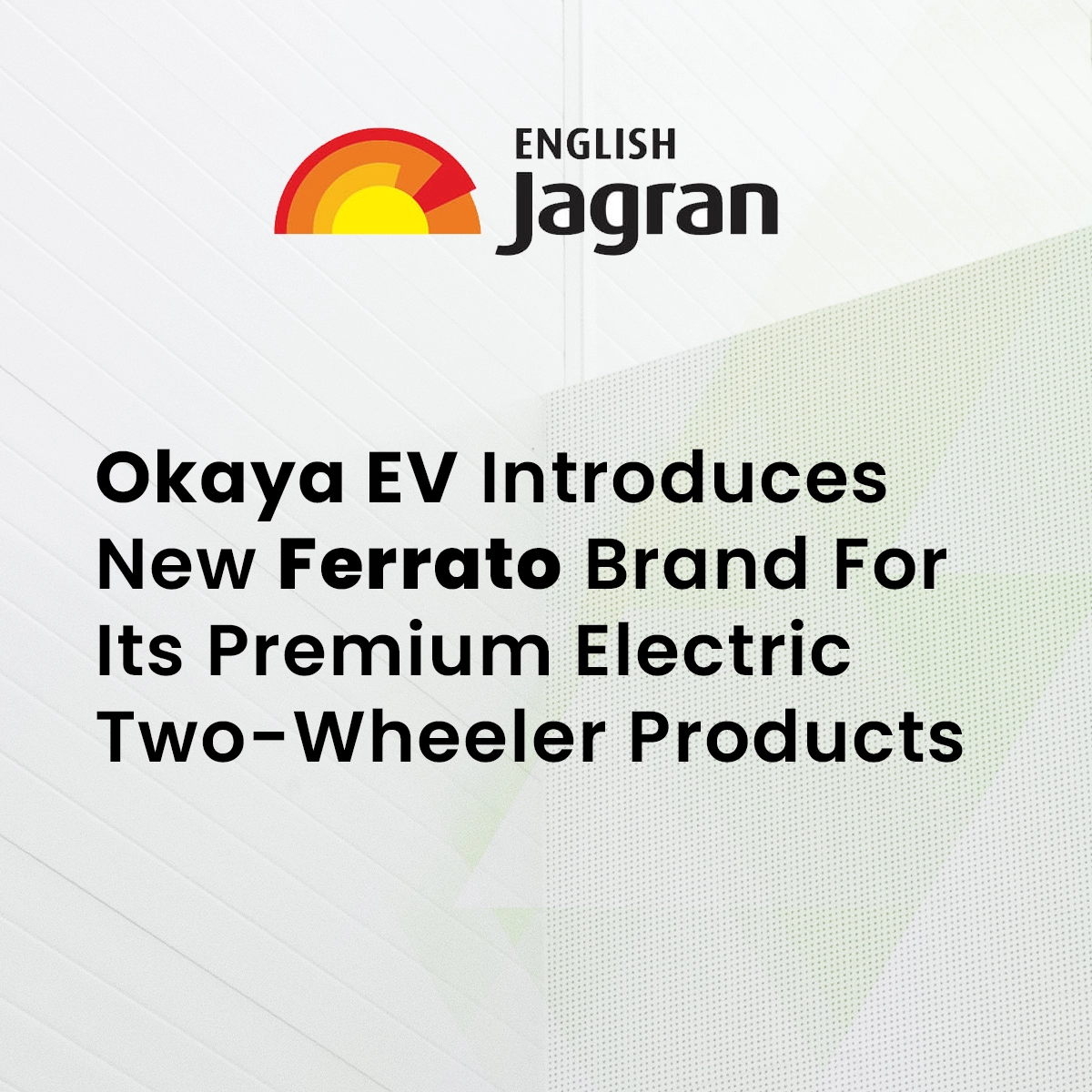 Okaya EV Introduces New Ferrato Brand For Its Premium Electric Two-Wheeler Products