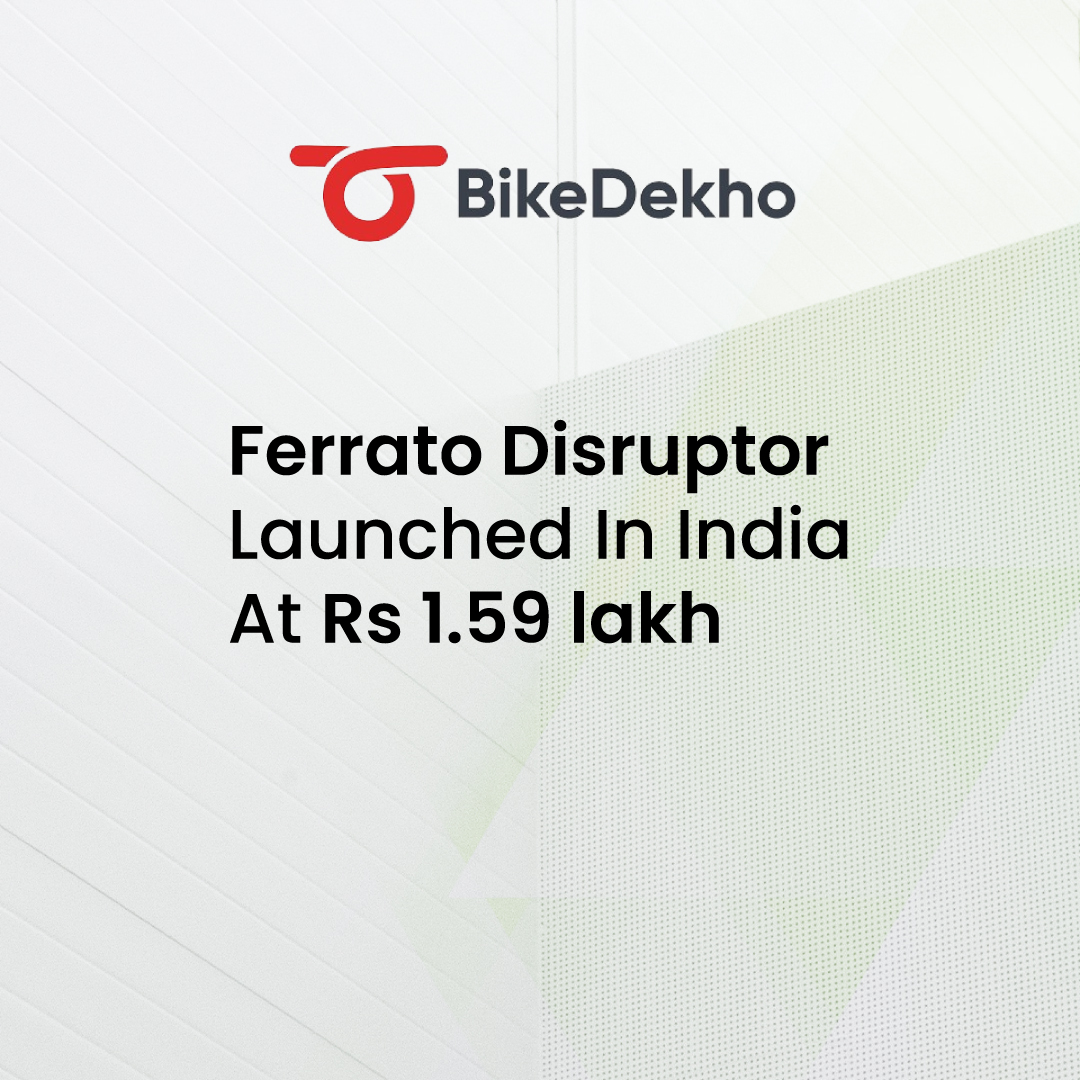 Ferrato Disruptor Launched In India At Rs 1.59 lakh